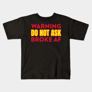 Warning Do Not Ask Broke AF Funny Kids T-Shirt
